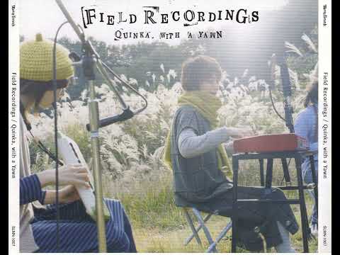 quinka, with a yawn - field recordings (2008)