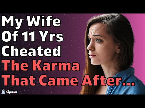 Wife Of 11 Years Cheated For Over A Year. The Karma That Came Afterwards... (Reddit Relationships)