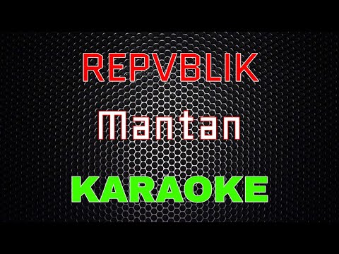 REPVBLIK - Mantan [Karaoke] | LMusical