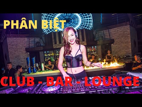 Phân biệt Club - Bar - Lounge như thế nào | Nhật Hoàng Audio
