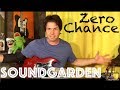 Guitar Lesson: How To Play Zero Chance by Soundgarden