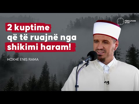 2 kuptime që të ruajnë nga shikimi haram! - Hoxhë Enis Rama
