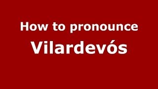 How to pronounce Vilardevós