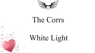 The Corrs - White Light (lyrics)