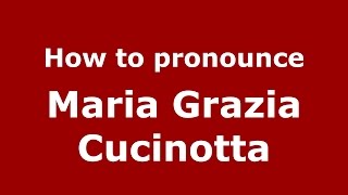 How to pronounce Maria Grazia Cucinotta