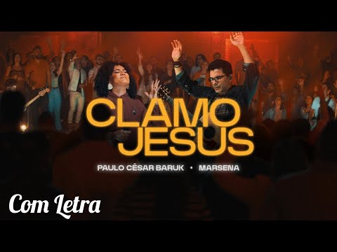 Clamo Jesus - Paulo César Baruk e Marsena (Com Letra)