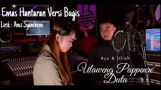 Download lagu Ayu Wilantika - Ullah Syahputra - Ulaweng Pappenre Duta ( Emas Hantaran Versi Bugis ) mp3