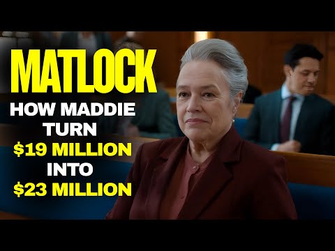 Matlock: How Maddie Turned $19 Million Into $23 Million