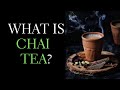 Chai Tea Latte Recipe - What is Chai Tea, How to Make Chai Tea and the History of Masala Chai