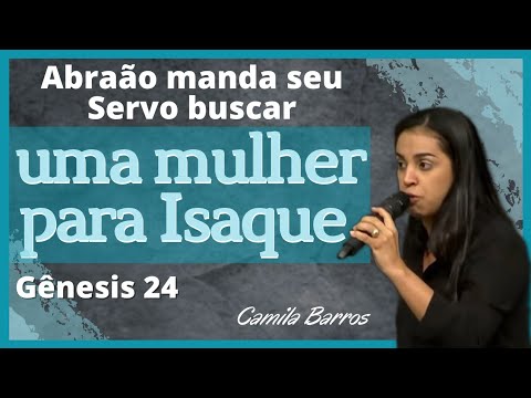 Abraão manda seu Servo buscar uma mulher para Isaque |  Camila Barros