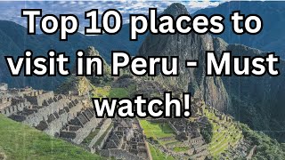 10 Best Places to Visit in Peru - Travel Video