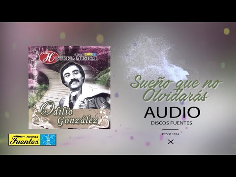 Odilio Gonzalez - Sueño que no olvidaras (Audio) | Discos Fuentes