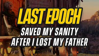 Last Epoch Saved My Sanity after I Lost My Father