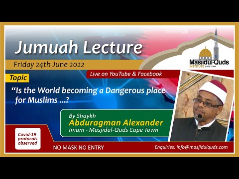Jumah Lecture - Shaykh Alexander - "Is the World becoming a dangerous place for Muslims ... ?"