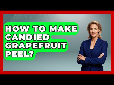 How To Make Candied Grapefruit Peel? - The Skillful Chef