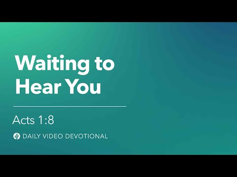 Waiting to Hear You | Acts 1:8 | Our Daily Bread Video Devotional