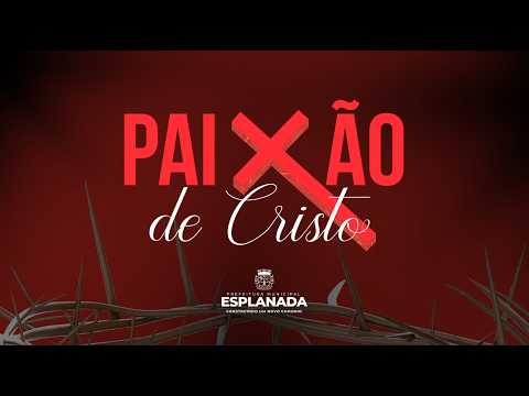 ESPETÁCULO PAIXÃO DE CRISTO ESPLANADA- BAHIA 2026