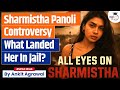 Who Is Sharmishta Panoli What Did She Say That Landed Her In Jail Ankit Agrawal Study IQ