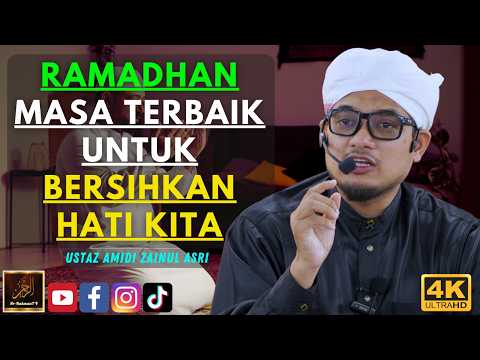 Ustaz Amidi Zainul Asri - RAMADHAN MASA TERBAIK UNTUK BERSIHKAN HATI KITA