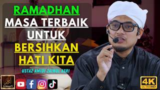 Ustaz Amidi Zainul Asri - RAMADHAN MASA TERBAIK UNTUK BERSIHKAN HATI KITA