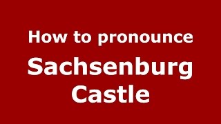 How to pronounce Sachsenburg Castle