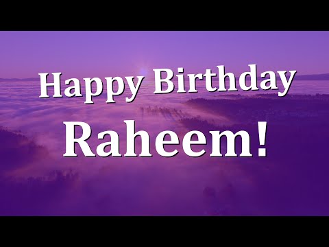 Happy Birthday Raheem!  Have an Amazing Birthday!