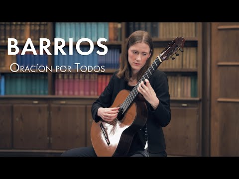 A. Barrios Mangoré | Oracíon por Todos | Luisa Marie Darvish Ghane