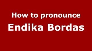 How to pronounce Endika Bordas