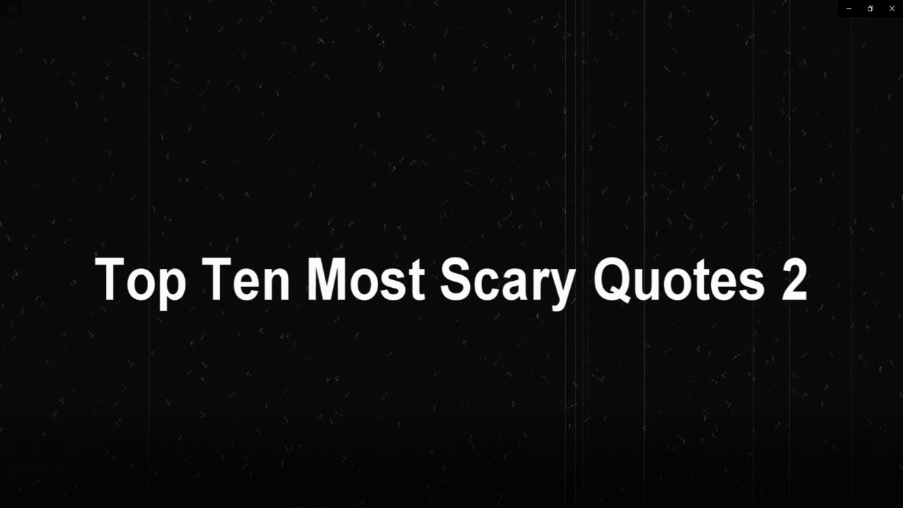 Top Ten Most Scary Quotes 2