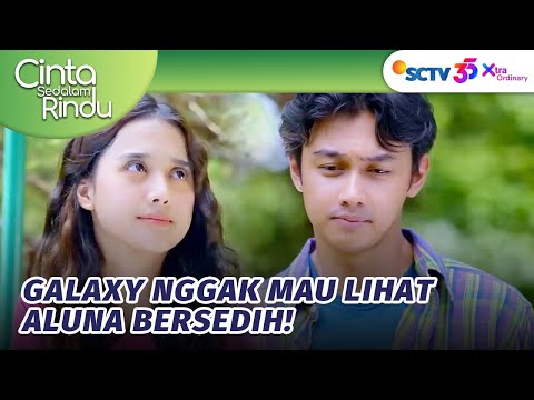 BAPER!!! Galaxy Tenangkan Aluna Yang Bersedih | Cinta Sedalam Rindu - Episode 4 dan 5