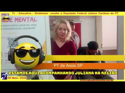 Tv Eduvcativa -Sindimar Recebe Deputada Federal Juliana Cardoso PT Marília SP 09/05/2026 PT Assis SP