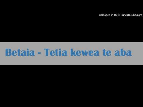 Betaia - Nei Tetia kewea te aba