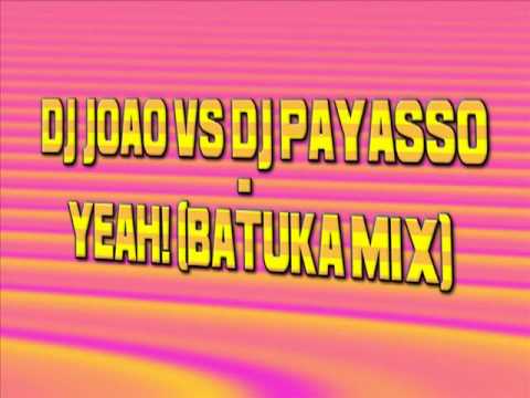 Dj Joao Vs Dj Payasso - Yeah! (Batuka Mix) (Originally by Usher)