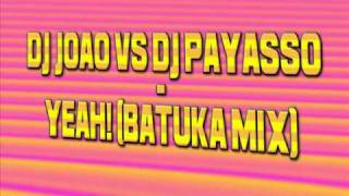 Dj Joao Vs Dj Payasso - Yeah! (Batuka Mix) (Originally by Usher)