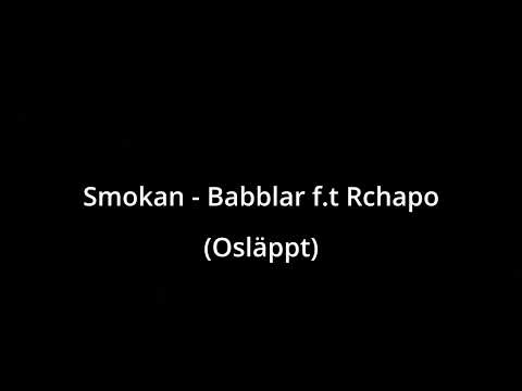 Smokan - Babblar f.t Rchapo (OSLÄPPT)