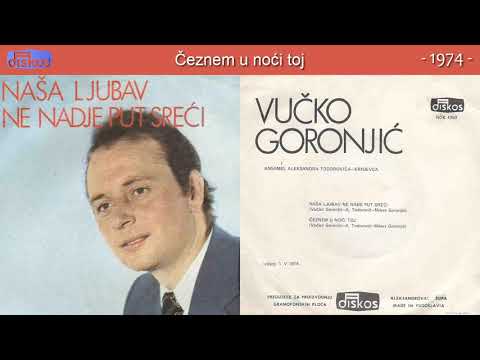 Vucko Goronjic - Ceznem u noci toj - (Audio 1974)
