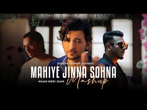 Mahiye Jinna Sohna x Maan Meri Jaan Mashup | Mitraz x Darshan Raval x King | Naresh Parmar | 2023