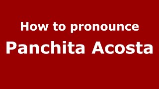 How to pronounce Panchita Acosta