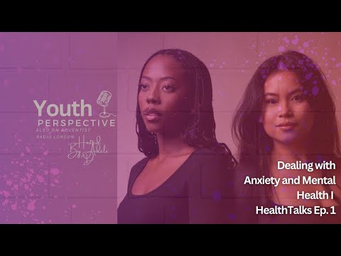 Dealing with Anxiety and Mental Health I HealthTalks Ep. 1ARL X Youth Perspective