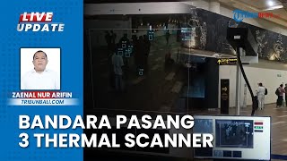 Antisipasi Bandara Ngurah Rai Bali Waspada Penularan Virus HMPV, Pasang 3 Thermal Scanner