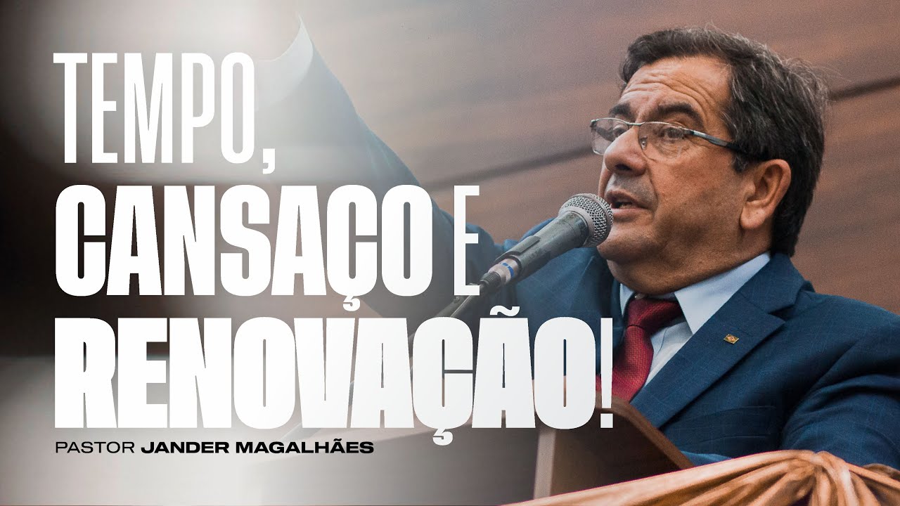 Tempo, Cansaço e Renovação | Pr. Jander Magalhães