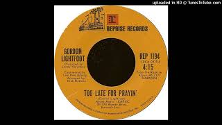 Gordon Lightfoot - Too Late For Prayin' - 45 Rip