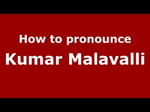 How to pronounce Kumar Malavalli