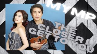 MYMP - The Closer I Get To You