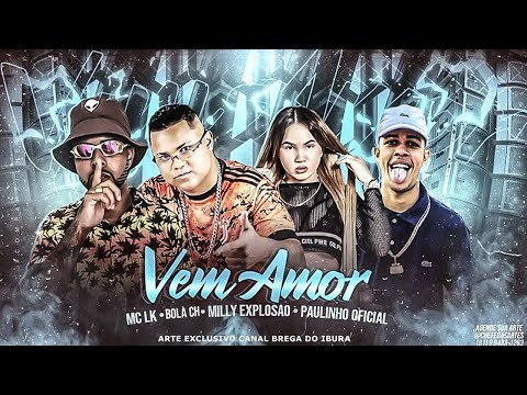 BOLA CH, MC LK, PAULINHO OFICIAL E MILLY EXPLOSÃO - VEM AMOR - REMIX BREGA FUNK
