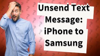 How do I Unsend a text message from my iPhone to my Samsung?