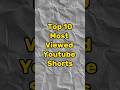 Top 10 Most Viewed Youtube Shorts #shorts