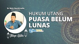 TANYA USTAZ - Bagaimana Hukum Utang Puasa Belum Lunas tapi Sudah Masuk Bulan Ramadan Baru