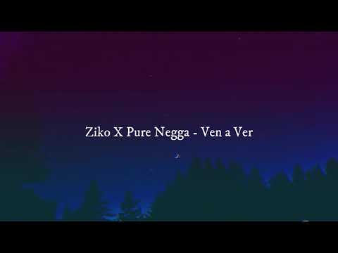 Ziko X Pure Negga - Ven a Ver Letra/Lyrics