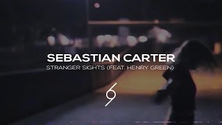 Sebastian Carter - Stranger Sights (feat. Henry Green) (Music Video)